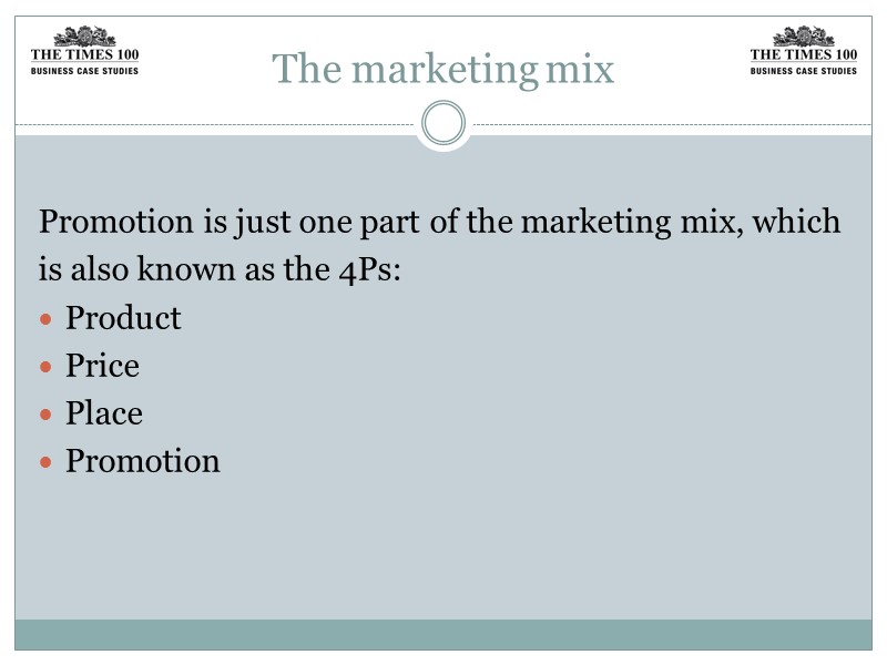The marketing mix  Promotion is just one part of the marketing mix, which